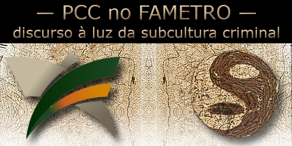 Logo da FAMETRO e do Primeiro Comando da Capital e texto: discurso à luz da subcultura criminal