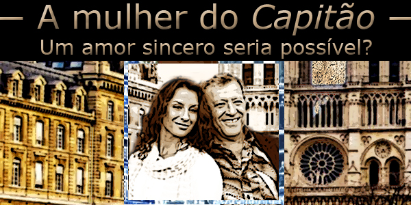 Fotomontagem de um casal em uma  cidade européia sob a frase "A mulher do Capitão, um amor sincero seria possível?"